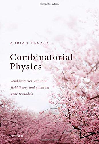 Combinatorial Physics: Combinatorics, Quantum Field Theory, and Quantum Gravity  [Hardcover]