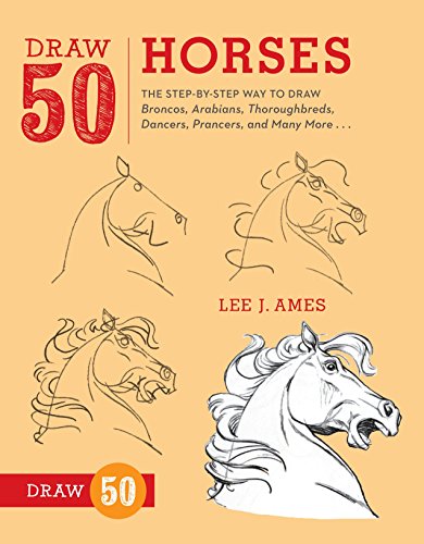 Draw 50 Horses The Step-by-Step Way to Draw Broncos, Arabians, Thoroughbreds, D [Paperback]