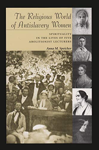 Religious World Of Antislavery Women Spirituality In The Lives Of Five Abolitio [Paperback]