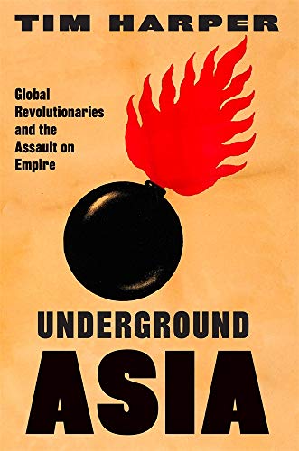 Underground Asia Global Revolutionaries and the Assault on Empire [Paperback]