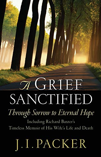 A Grief Sanctified Through Sorrow to Eternal Hope Including Richard Baxter's T [Paperback]