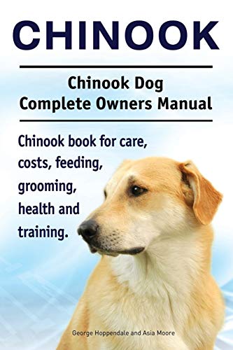 Chinook. Chinook Dog Complete Owners Manual. Chinook Book For Care, Costs, Feedi [Paperback]