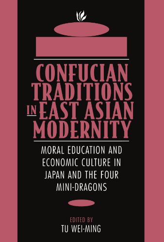 Confucian Traditions in East Asian Modernity Moral Education and Economic Cultu [Paperback]