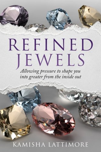 Refined Jewels  Allowing Pressure to Shape You into Greater from the Inside Out [Paperback]