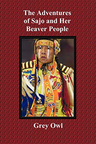 The Adventures Of Sajo And Her Beaver People - With Original Bw Illustrations An [Paperback]