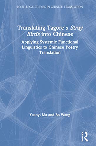 Translating Tagore's Stray Birds into Chinese: Applying Systemic Functional Ling [Hardcover]