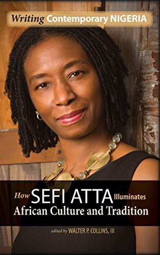 Writing Contemporary Nigeria How Sefi Atta Illuminates African Culture And Trad [Hardcover]