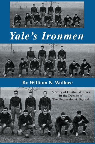Yale's Ironmen  A Story of Football and Lives in the Decade of the Depression a [Hardcover]