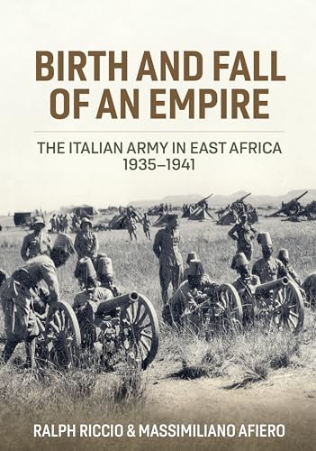 Birth and Fall of an Empire The Italian Army in East Africa 1935-1941 [Hardcover]