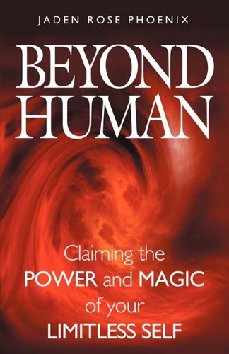 Beyond Human Claiming The Power And Magic Of Your Limitless Self [Paperback]
