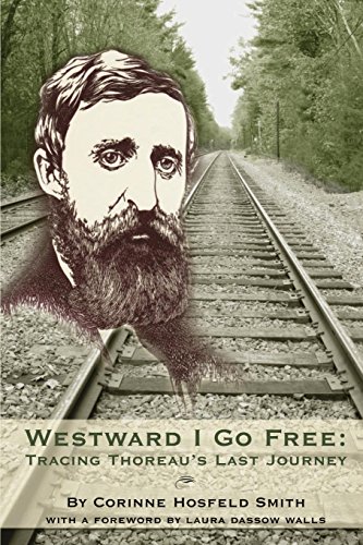 Westward I Go Free Tracing Thoreau&39s Last Journey [Paperback]