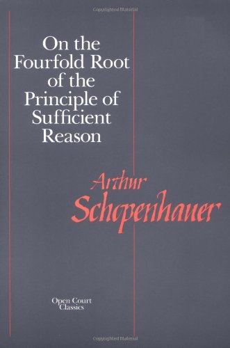 On the Fourfold Root of the Principle of Sufficient Reason [Paperback]