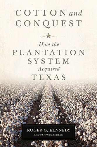 Cotton and Conquest How the Plantation System Acquired Texas [Hardcover]