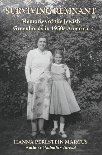Surviving Remnant Memories Of The Jewish Greenhorns In 1950s America [Paperback]