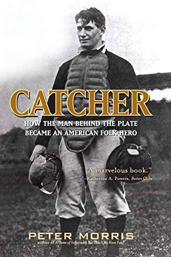 Catcher How the Man Behind the Plate Became an American Folk Hero [Paperback]