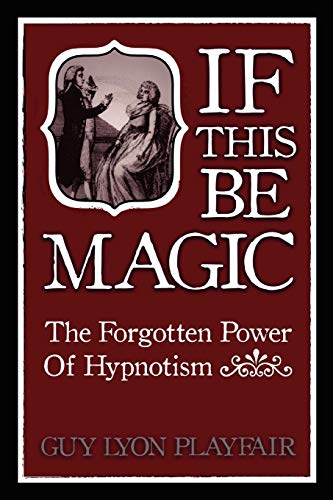 If This Be Magic The Forgotten Power Of Hypnosis [Paperback]