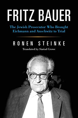 Fritz Bauer The Jewish Prosecutor Who Brought Eichmann and Auschwitz to Trial [Paperback]