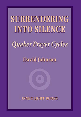 Surrendering into Silence  Quaker Prayer Cycles [Hardcover]