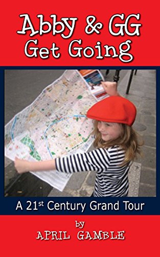 Abby And Gg Get Going A 21st Century Grand Tour [Paperback]
