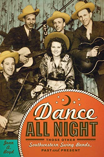 Dance All Night Those Other Southwestern Swing Bands, Past and Present [Hardcover]