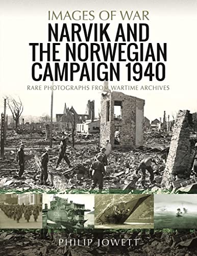 Narvik and the Norwegian Campaign 1940 Rare Photographs from Wartime Archives [Paperback]