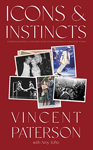 Icons and Instincts Choreographing and Directing Entertainment's Biggest Stars [Hardcover]