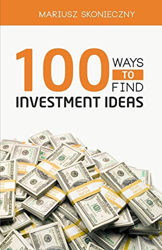 100 Ways To Find Investment Ideas The Investors' Reference For Generating Actio [Paperback]
