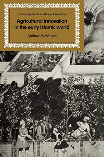 Agricultural Innovation in the Early Islamic World The Diffusion of Crops and F [Paperback]