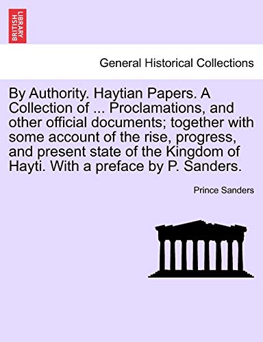 By Authority Haytian Papers a Collection of Proclamations, and Other Official Do [Paperback]