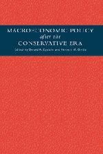 Macroeconomic Policy after the Conservative Era Studies in Investment, Saving a [Hardcover]