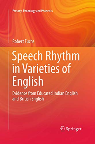 Speech Rhythm in Varieties of English Evidence from Educated Indian English and [Paperback]
