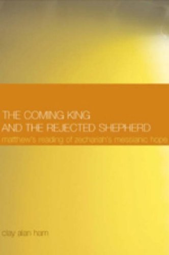 The Coming King And The Rejected Shepherd Matthew's Reading Of Zechariah's Mess [Paperback]