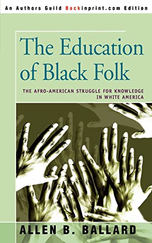 The Education Of Black Folk The Afro-American Struggle For Knowledge In White A [Paperback]