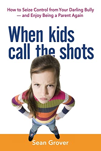 When Kids Call the Shots How to Seize Control from Your Darling Bully -- and En [Paperback]