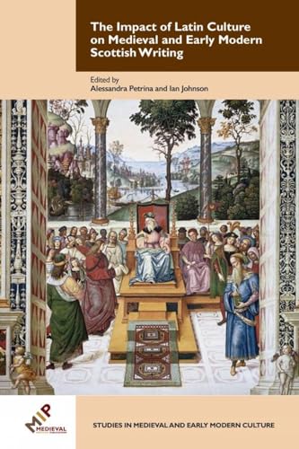 The Impact of Latin Culture on Medieval and Early Modern Scottish Writing [Hardcover]