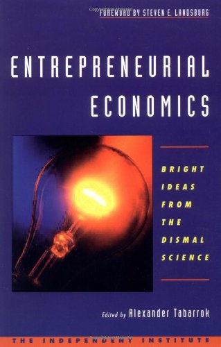 Entrepreneurial Economics Bright Ideas from the Dismal Science [Paperback]