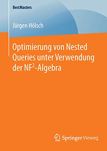 Optimierung von Nested Queries unter Verwendung der NF2-Algebra [Paperback]