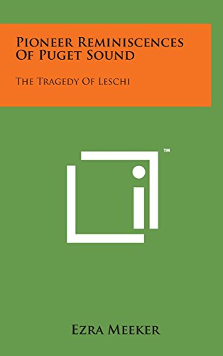 Pioneer Reminiscences of Puget Sound  The Tragedy of Leschi [Hardcover]
