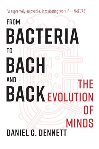From Bacteria to Bach and Back The Evolution of Minds [Paperback]