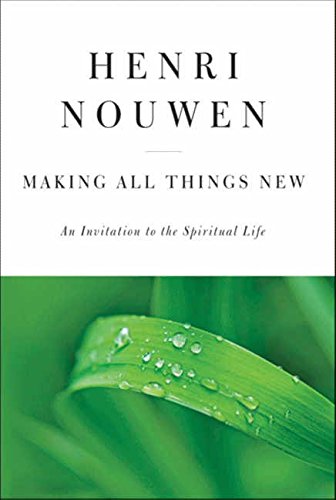 Making All Things New An Invitation to the Spiritual Life [Hardcover]