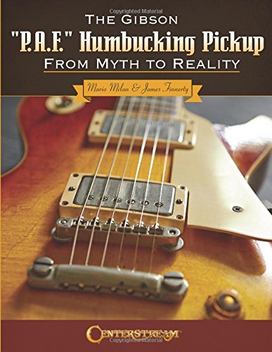 The Gibson &quotP.A.F.&quot Humbucking Pickup From Myth to Reality [Paperback]