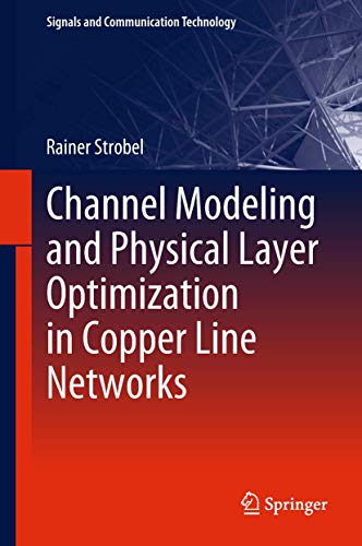 Channel Modeling and Physical Layer Optimization in Copper Line Networks [Hardcover]