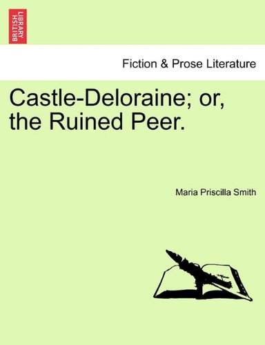 Castle-Deloraine Or, The Ruined Peer. [Paperback]