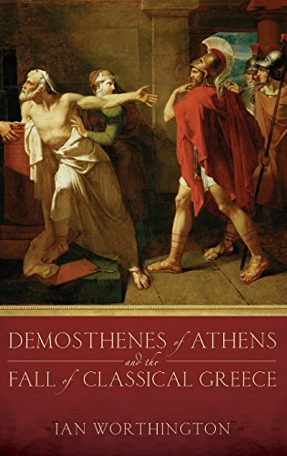 Demosthenes of Athens and the Fall of Classical Greece [Hardcover]