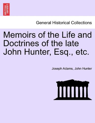 Memoirs of the Life and Doctrines of the Late John Hunter, Esq , Etc [Paperback]