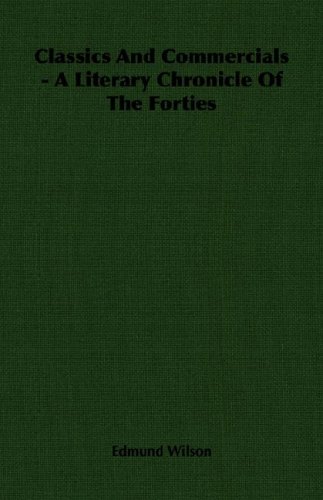 Classics and Commercials  A Literary Chronicle of the Forties [Unknown]