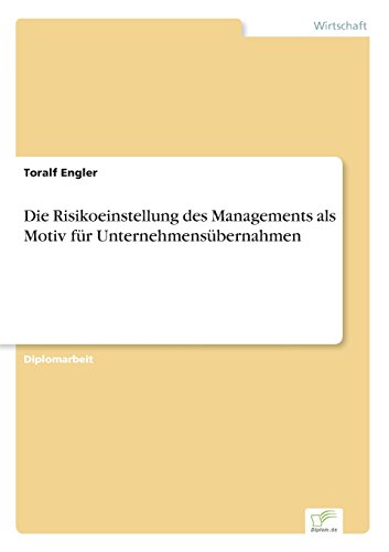 Die Risikoeinstellung des Managements Als Motiv Fur Unternehmensubernahmen [Paperback]