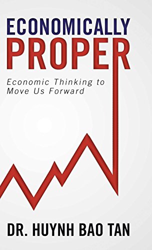 Economically Proper  Economic Thinking to Move Us Forward [Hardcover]