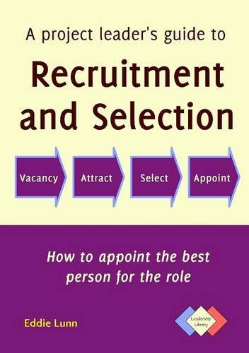 A Project Leader's Guide To Recruitment And Selection (leadership Library) [Paperback]