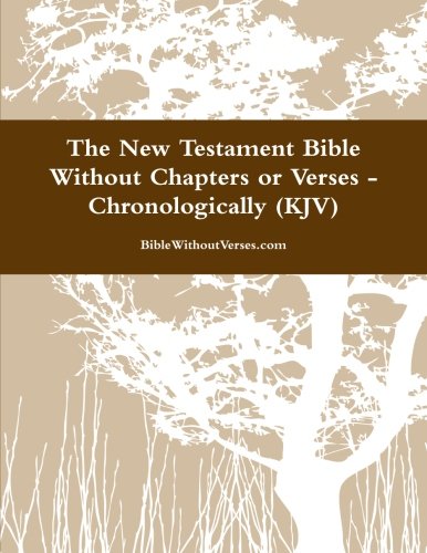 New Testament Bible Without Chapters or Verses - Chronological (KJV) [Paperback]